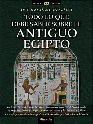 TODO LO QUE DEBE SABER SOBRE EL ANTIGUO EGIPTO | 9788499671772 | GONZALEZ,LUIS | Llibreria Geli - Llibreria Online de Girona - Comprar llibres en català i castellà