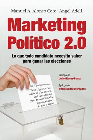 MARKETING POLITICO 2.0.LO QUE TODO CANDIDATO NECESITA SABER | 9788498751321 | ALONSO,MANUEL A./ADELL,ANGEL | Libreria Geli - Librería Online de Girona - Comprar libros en catalán y castellano