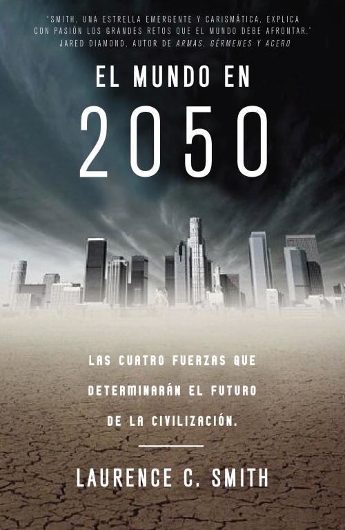 EL MUNDO EN 2050.LAS CUATRO FUERZAS QUE DETERMINARAN... | 9788483061404 | SMITH,LAURENCE | Libreria Geli - Librería Online de Girona - Comprar libros en catalán y castellano