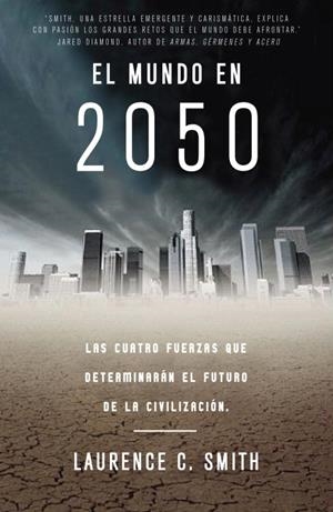 EL MUNDO EN 2050.LAS CUATRO FUERZAS QUE DETERMINARAN... | 9788483061404 | SMITH,LAURENCE | Llibreria Geli - Llibreria Online de Girona - Comprar llibres en català i castellà