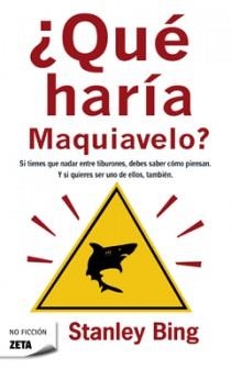 QUE HARIA MAQUIAVELO? SI TIENES QUE NADAR ENTRE TIBURONES, D | 9788498721386 | BING,STANLEY | Llibreria Geli - Llibreria Online de Girona - Comprar llibres en català i castellà