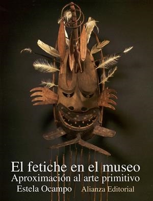 EL FETICHE EN EL MUSEO.APROXIMACION AL ARTE PRIMITIVO | 9788420652634 | OCAMPO,ESTELA | Llibreria Geli - Llibreria Online de Girona - Comprar llibres en català i castellà