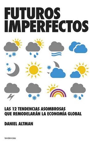 FUTUROS IMPERFECTOS.LAS 12 TENDENCIAS ASOMBROSAS QUE REMODEL | 9788493696153 | ALTMAN,DANIEL | Libreria Geli - Librería Online de Girona - Comprar libros en catalán y castellano