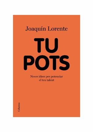 TU POTS.NOVES IDEES PER POTENCIAR EL TEU TALENT | 9788466413541 | LORENTE,JOAQUIN | Libreria Geli - Librería Online de Girona - Comprar libros en catalán y castellano