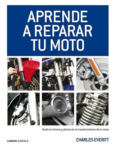 APRENDE A REPARAR TU MOTO | 9788448068738 | EVERITT,CHARLES | Libreria Geli - Librería Online de Girona - Comprar libros en catalán y castellano