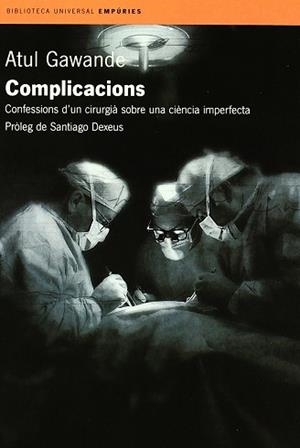 COMPLICACIONS.CONFESSIONS D'UN CIRURGIÀ SOBRE UNA CIÈNCIA IMPERFECTA | 9788475962245 | GAWANDE,ATUL | Libreria Geli - Librería Online de Girona - Comprar libros en catalán y castellano