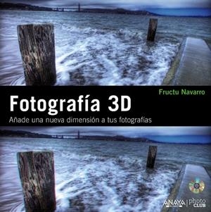 FOTOGRAFÍA 3D. AÑADE UNA NUEVA DIMENSIÓN A TUS FOTOGRAFÍAS | 9788441529465 | NAVARRO ROS,FRUCTUOSO | Libreria Geli - Librería Online de Girona - Comprar libros en catalán y castellano
