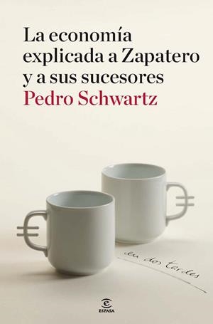 LA ECONOMIA EXPLICADA A ZAPATERO Y A SUS SUCESORES | 9788467036404 | SCHWARTZ,PEDRO | Libreria Geli - Librería Online de Girona - Comprar libros en catalán y castellano