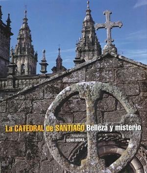 LA CATEDRAL DE SANTIAGO.BELLEZA Y MISTERIO | 9788497857574 | MORA,DOMI | Llibreria Geli - Llibreria Online de Girona - Comprar llibres en català i castellà