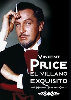 VINCENT PRICE.EL VILLANO EXQUISITO | 9788492626922 | SERRANO CUETO,JOSE MANUEL | Libreria Geli - Librería Online de Girona - Comprar libros en catalán y castellano
