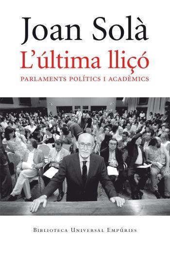 L'ULTIMA LLIÇO.PARLAMENTS POLITICS I ACADEMICS | 9788497876810 | SOLA,JOAN | Libreria Geli - Librería Online de Girona - Comprar libros en catalán y castellano