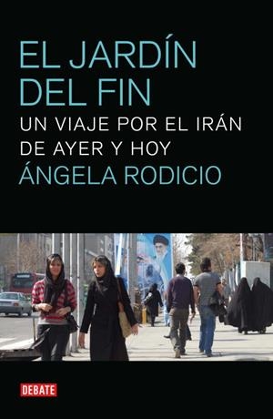 EL JARDIN DEL FIN.UN VIAJE POR EL IRAN DE AYER Y HOY | 9788499920382 | RODRIGUEZ GONZALEZ,ANGELA | Llibreria Geli - Llibreria Online de Girona - Comprar llibres en català i castellà