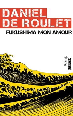 FUKUSHIMA MON AMOUR | 9788475847665 | DE ROULET,DANIEL | Libreria Geli - Librería Online de Girona - Comprar libros en catalán y castellano