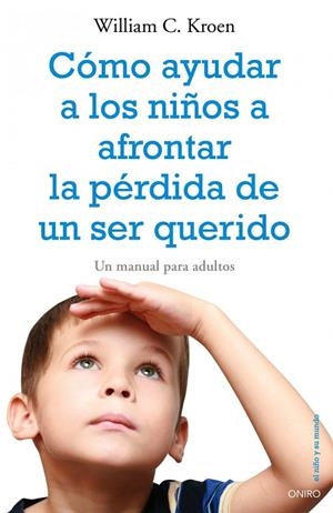 COMO AYUDAR A LOS NIÑOS A AFRONTAR LA PERDIDA DE UN SER QUER | 9788497545334 | KROEN,WILLIAM C. | Llibreria Geli - Llibreria Online de Girona - Comprar llibres en català i castellà