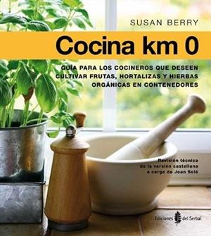 COCINA KM 0.GUÍA PARA LOS COCINEROS QUE DESEN CULTIVAR FRUTAS,HORTALIZAS Y PLANTAS AROMÁTICAS EN CONTENEDORES | 9788476286760 | BERRY,SUSAN | Libreria Geli - Librería Online de Girona - Comprar libros en catalán y castellano