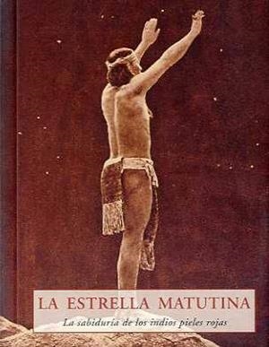 LA ESTRELLA MATUTINA.LA SABIDURIA DE LOS INDIOS PIELES ROJAS | 9788476519912 | Libreria Geli - Librería Online de Girona - Comprar libros en catalán y castellano