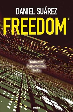 FREEDOM.TODO ESTA BAJO CONTROL.TODO | 9788489367982 | SUAREZ,DANIEL | Llibreria Geli - Llibreria Online de Girona - Comprar llibres en català i castellà