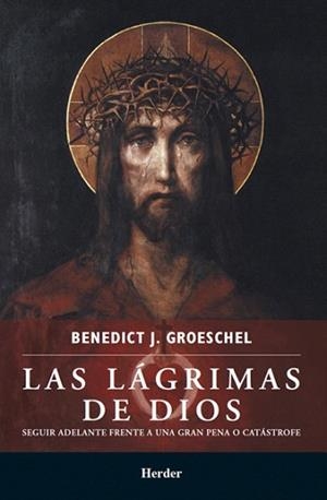 LAS LAGRIMAS DE DIOS | 9786077727149 | GROESCHEL,BENEDICT J. | Libreria Geli - Librería Online de Girona - Comprar libros en catalán y castellano