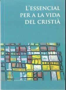 L'ESSENCIAL PER A LA VIDA DEL CRISTIÀ | 9788498054897 | COEDITORS CATALANS DEL CATECISME | Llibreria Geli - Llibreria Online de Girona - Comprar llibres en català i castellà