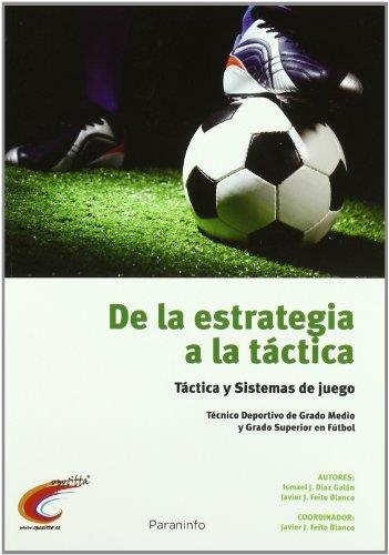 DE LA ESTRATEGIA A LA TACTICA.TACTICA Y SISTEMAS DE JUEGO | 9788428333139 | DIAZ GALAN,ISMAEL J./FEITO BLANCO,JAVIER J. | Libreria Geli - Librería Online de Girona - Comprar libros en catalán y castellano