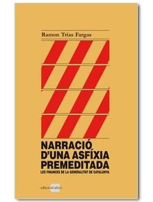 NARRACIO D'UNA ASFIXIA PREMEDITADA.LES FINANCES DE... | 9788492542529 | TRIAS FARGAS,RAMON | Libreria Geli - Librería Online de Girona - Comprar libros en catalán y castellano