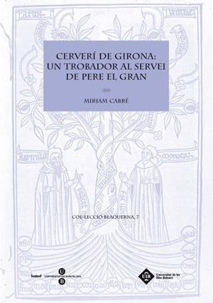 CERVERI DE GIRONA.UN TROBADOR AL SERVEI DE PERE EL GRAN | 9788447535132 | CABRE,MIRIAM | Llibreria Geli - Llibreria Online de Girona - Comprar llibres en català i castellà