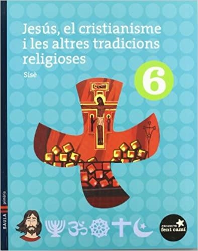 JESUS,EL CRISTIANISME I ALTRES TRADICIONS RELIGIOSES(6È PRIMARIA/FENT CAMI) | 9788447922543 | PROVINCIA MARISTA L'HERMITAGE | Libreria Geli - Librería Online de Girona - Comprar libros en catalán y castellano