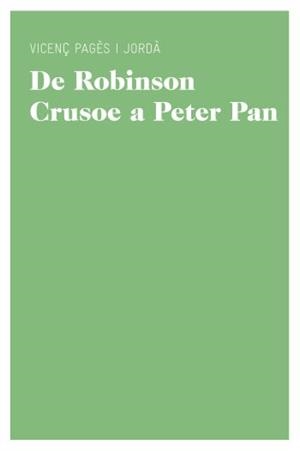 DE ROBINSON CRUSOE A PETER PAN.UN CANON DE LITERATURA JUVENIL | 9788415192206 | PAGES,VICENÇ | Llibreria Geli - Llibreria Online de Girona - Comprar llibres en català i castellà