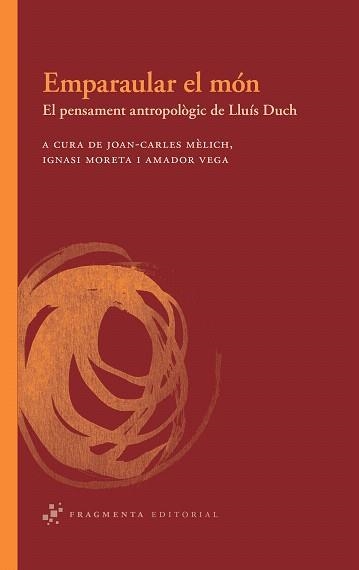 EMPARAULAR EL MON.EL PENSAMENT ANTROPOLOGIC DE LLUIS DUCH | 9788492416462 | A.A.D.D. | Libreria Geli - Librería Online de Girona - Comprar libros en catalán y castellano
