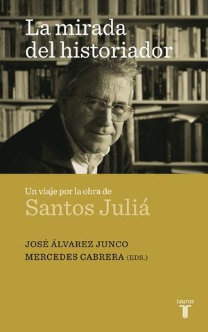 LA MIRADA DEL HISTORIADOR.UN VIAJE POR LA OBRA DE SANTOS JUL | 9788430608324 | ALVAREZ JUNCO/CABRERA,MERCEDES | Libreria Geli - Librería Online de Girona - Comprar libros en catalán y castellano