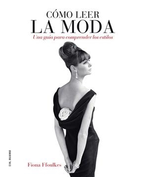 COMO LEER LA MODA.UNA GUIA PARA COMPRENDER ESTILOS | 9788496669727 | FFOULKES,FIONA | Llibreria Geli - Llibreria Online de Girona - Comprar llibres en català i castellà
