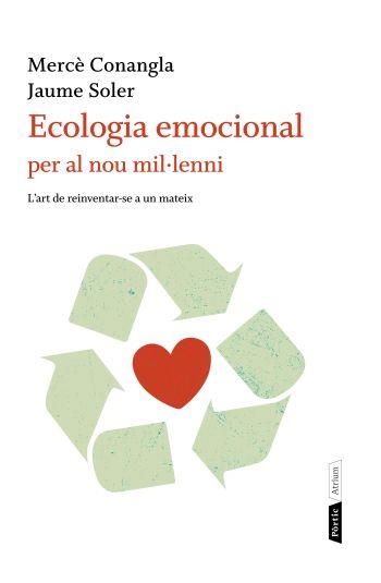 ECOLOGIA EMOCIONAL PER AL NOU MIL·LENI.L'ART DE REINVENTAR-S | 9788498091823 | CONANGLA,MERCE/SOLER,JAUME | Llibreria Geli - Llibreria Online de Girona - Comprar llibres en català i castellà
