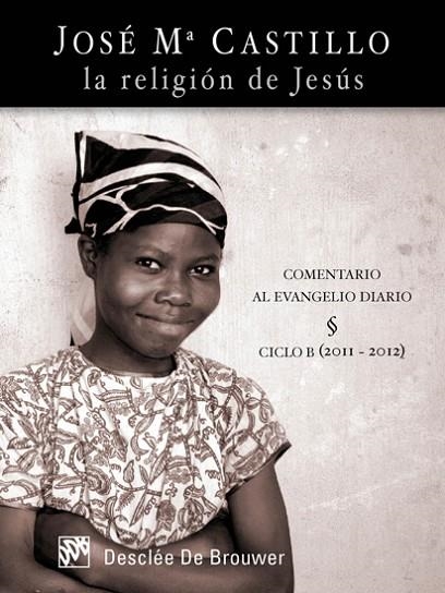 LA RELIGION DE JESUS.COMENTARIO AL EVANGELIO DIARIO.CICLO B | 9788433024978 | CASTILLO,JOSE MARIA | Libreria Geli - Librería Online de Girona - Comprar libros en catalán y castellano