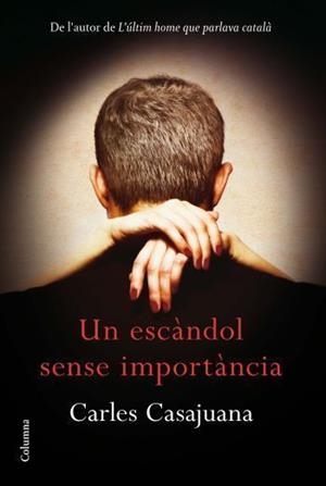 UN ESCANDOL SENSE IMPORTANCIA | 9788466414289 | CASAJUANA,CARLES | Llibreria Geli - Llibreria Online de Girona - Comprar llibres en català i castellà