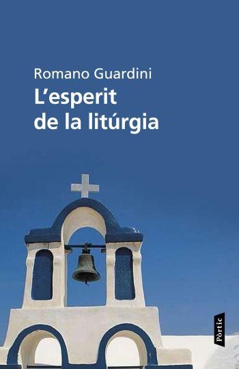 L'ESPERIT DE LA LITURGIA | 9788498091908 | GUARDINI,ROMANO | Libreria Geli - Librería Online de Girona - Comprar libros en catalán y castellano