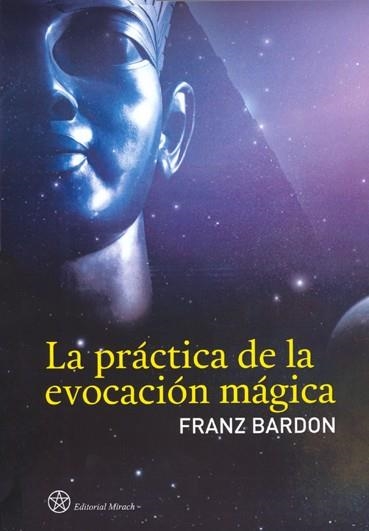 LA PRACTICA DE LA EVOCACION MAGICA | 9788492773053 | BARDON,FRANZ | Libreria Geli - Librería Online de Girona - Comprar libros en catalán y castellano