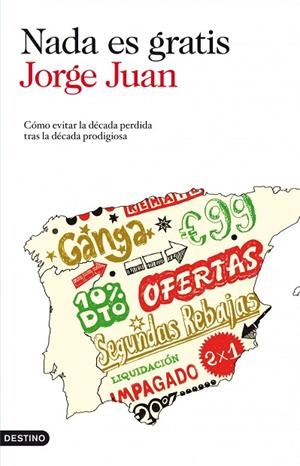 NADA ES GRATIS.COMO EVITAR LA DECADA PERDIDA TRAS LA DECADA | 9788423345335 | JUAN,JORGE | Llibreria Geli - Llibreria Online de Girona - Comprar llibres en català i castellà