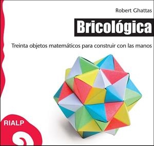 BRICOLOGICA.30 OBJETOS MATEMATICOS PARA CONSTRUIR CON LAS MA | 9788432139093 | GHATTAS,ROBERT | Llibreria Geli - Llibreria Online de Girona - Comprar llibres en català i castellà