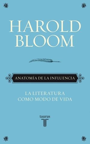 ANATOMIA DE LA INFLUENCIA.LA LITERATURA COMO MODO DE VIDA | 9788430608089 | BLOOM,HAROLD | Libreria Geli - Librería Online de Girona - Comprar libros en catalán y castellano