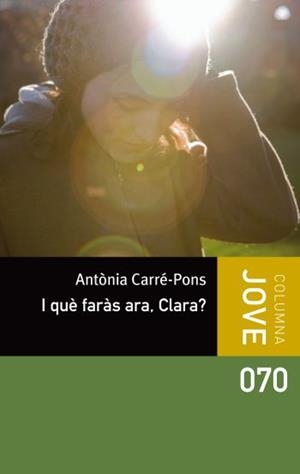 I QUE FARAS ARA,CLARA | 9788499326498 | CARRE-PONS,ANTONIA | Llibreria Geli - Llibreria Online de Girona - Comprar llibres en català i castellà