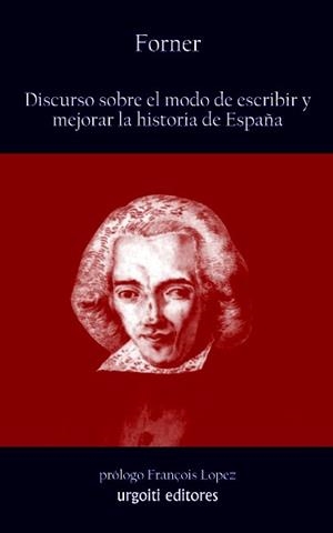 DISCURSO SOBRE EL MODO DE ESCRIBIR Y MEJORAR LA HISTORIA DE ESPAÑA | 9788493746223 | FORNER | Libreria Geli - Librería Online de Girona - Comprar libros en catalán y castellano