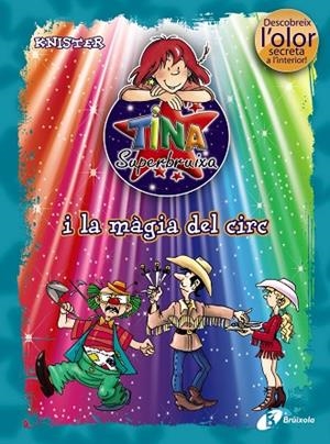 TINA SUPERBRUIXA I LA MAGIA DEL CIRC(DESCOBREIX L'OLOR SECRETA A L'INTERIOR) | 9788499061412 | KNISTER | Libreria Geli - Librería Online de Girona - Comprar libros en catalán y castellano
