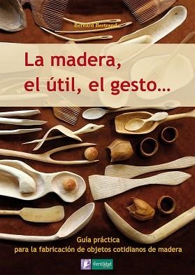 LA MADERA,EL UTIL,EL GESTO | 9788493828943 | BERTRAND,BERNARD | Llibreria Geli - Llibreria Online de Girona - Comprar llibres en català i castellà