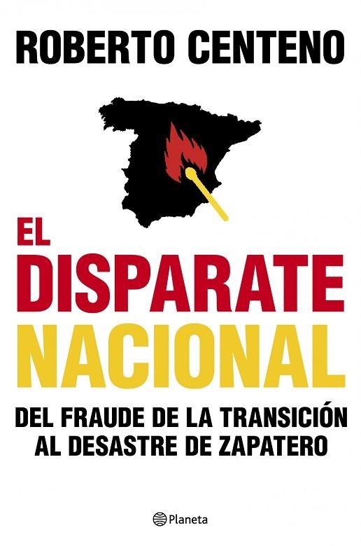 EL DISPARATE NACIONAL.DEL FRAUDE DE LA TRANSICION AL DESASTR | 9788408104803 | CENTENO,ROBERTO | Libreria Geli - Librería Online de Girona - Comprar libros en catalán y castellano