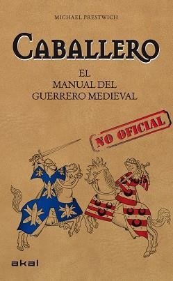 CABALLERO.EL MANUAL(NO OFICIAL) DEL GUERRERO MEDIEVAL | 9788446034728 | PRESTWICH,MICHAEL | Llibreria Geli - Llibreria Online de Girona - Comprar llibres en català i castellà