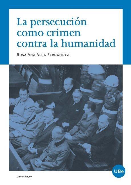 LA PERSECUCION COMO CRIMEN CONTRA LA HUMANIDAD | 9788447535064 | ALIJA FERNANDEZ,ROSA ANA | Libreria Geli - Librería Online de Girona - Comprar libros en catalán y castellano