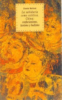 LA SABIDURIA COMO ESTETICA.CHINA:CONFUCIANISMO,TAO | 9788446005421 | MAILLARD,CHANTAL | Libreria Geli - Librería Online de Girona - Comprar libros en catalán y castellano
