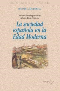 LA SOCIEDAD ESPAÑOLA EN LA EDAD MODERNA (HISTORIA DE ESPAÑA-13.HISTORIA MODERNA) | 9788470903182 | DOMÍNGUEZ ORTIZ,ANTONIO/ALVAR EZQUERRA,ALFREDO | Libreria Geli - Librería Online de Girona - Comprar libros en catalán y castellano