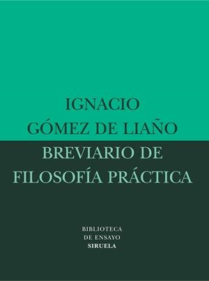 BREVIARIO DE FILOSOFIA PRACTICA | 9788478449019 | GOMEZ DE LIAÑO,IGNACIO | Llibreria Geli - Llibreria Online de Girona - Comprar llibres en català i castellà