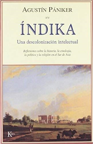 ÍNDIKA.UNA DESCOLONIZACION INTELECTUAL | 9788472456075 | PANIKER,AGUSTIN | Llibreria Geli - Llibreria Online de Girona - Comprar llibres en català i castellà